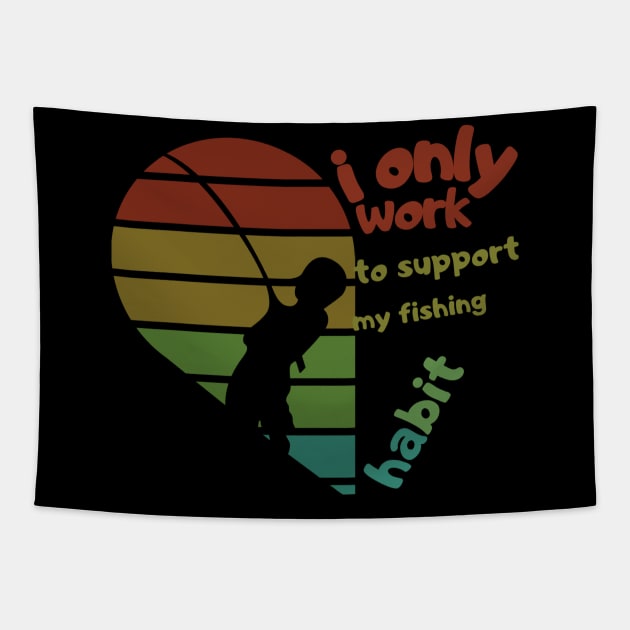 i only work to support my fishing habit Tapestry by HALLSHOP