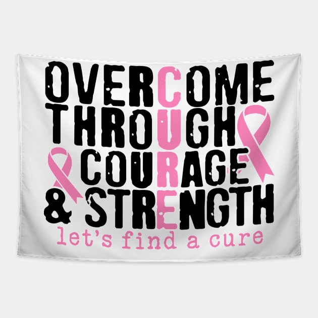 Overcome Through Courage Strength - Breast Cancer Awareness Pink Cancer Ribbon Support Tapestry by Color Me Happy 123