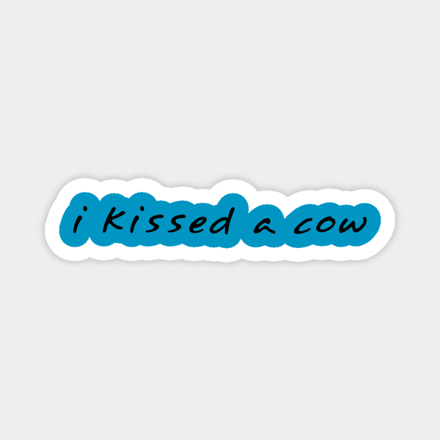 I Kissed A Cow Magnet by Milky Crystals
