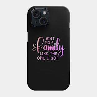 Ain't No Family Like The One I Got Funny Family Reunion Phone Case