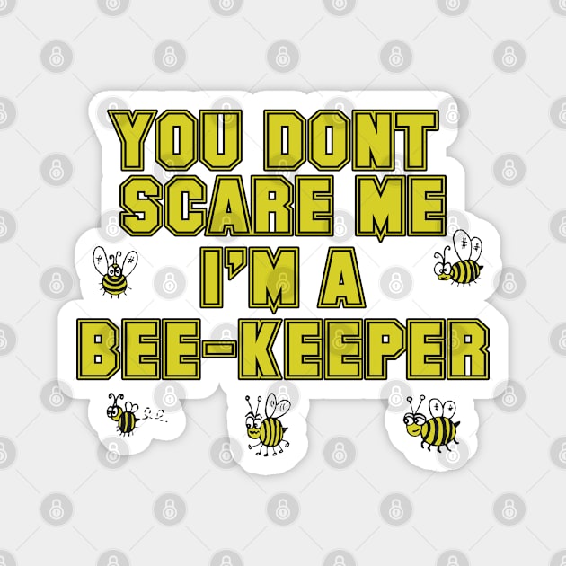 Bee - You Dont Scare Me Im A Bee Keeper Magnet by Kudostees