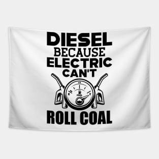 Diesel because electric can't roll coal Tapestry