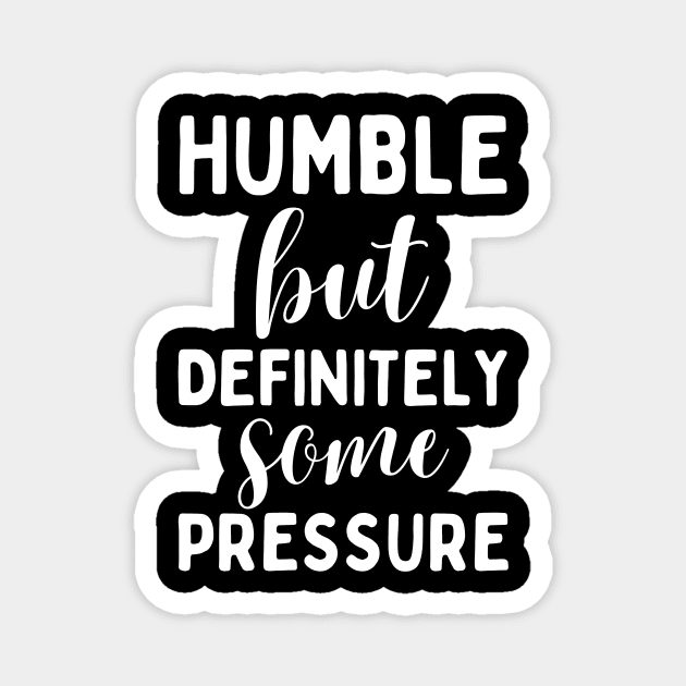 Humble But Definitely Some Pressure Magnet by The WYLD Tribe