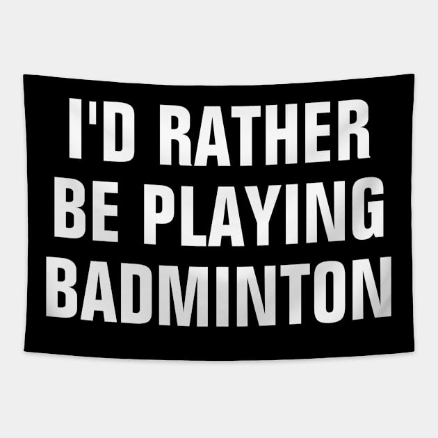 I'd Rather Be Playing Badminton - Badminton Lover Gift Tapestry by SpHu24