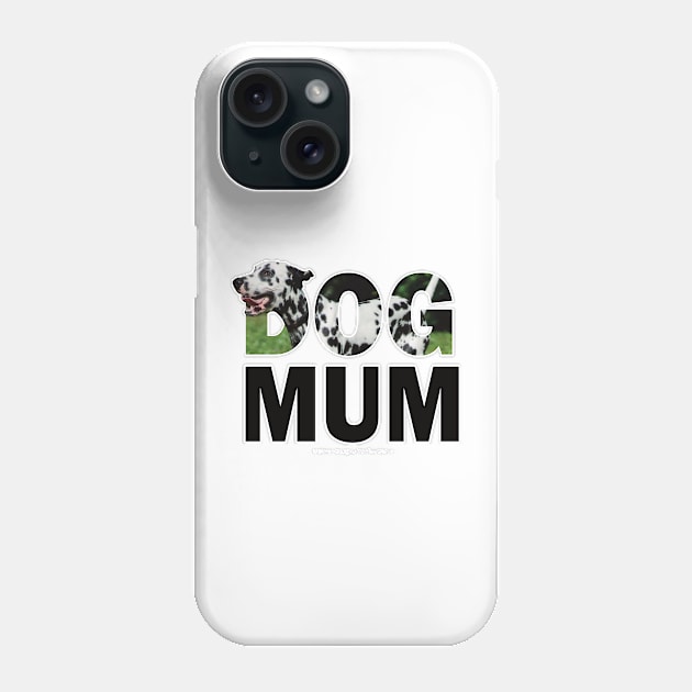 Dog Mum - Dalmatian oil painting word art Phone Case by DawnDesignsWordArt