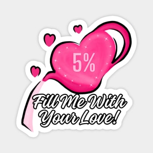 Fill Me With Your Love! (A) Valentine Magnet