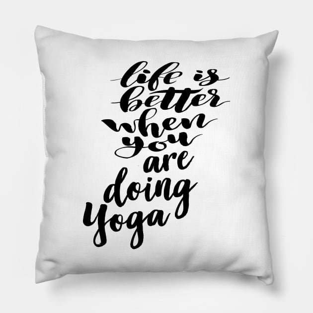 Life Is Better When You Are Doing Yoga Pillow by ProjectX23Red