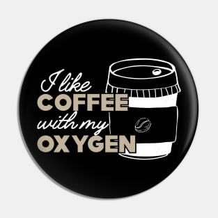 Coffee - I like coffee with my oxygen Pin
