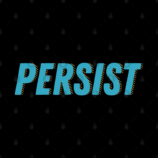 Persist. Don't give in. Reach your goals. by YourGoods