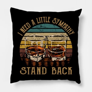 I Need A Little Sympathy. Stand Back Love Music Wine Glasses Pillow