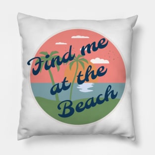 Find me at the beach Pillow