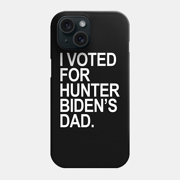 I Voted for Hunter Biden's Dad Phone Case by Tainted