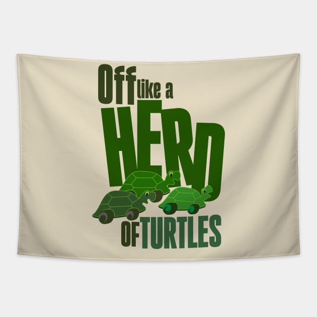 Off like a herd of turtles Tapestry by Ripples of Time