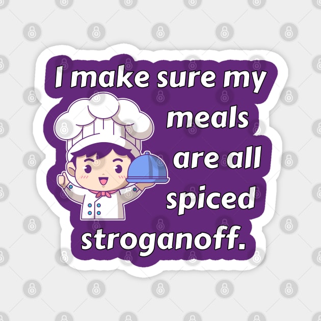 I Make Sure My Meals Are Spiced Stroganoff Funny Pun / Dad Joke (MD23Frd023b) Magnet by Maikell Designs