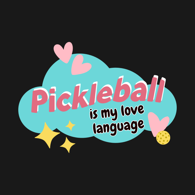 Pickleball Is My Love Language by OrchardBerry