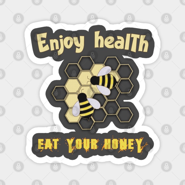 Enjoy health eat your honey Magnet by TeeText