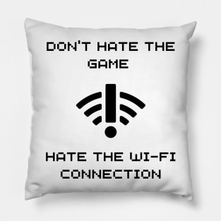 DONT HATE THE GAME, HATE THE WIFI CONNECTION WHITE Pillow