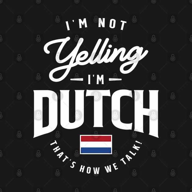 I'm not yelling I'm Dutch Funny Dutch Pride by cidolopez