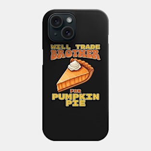 Will Trade Brother For Pumpkin Pie Funny Thanksgiving Phone Case