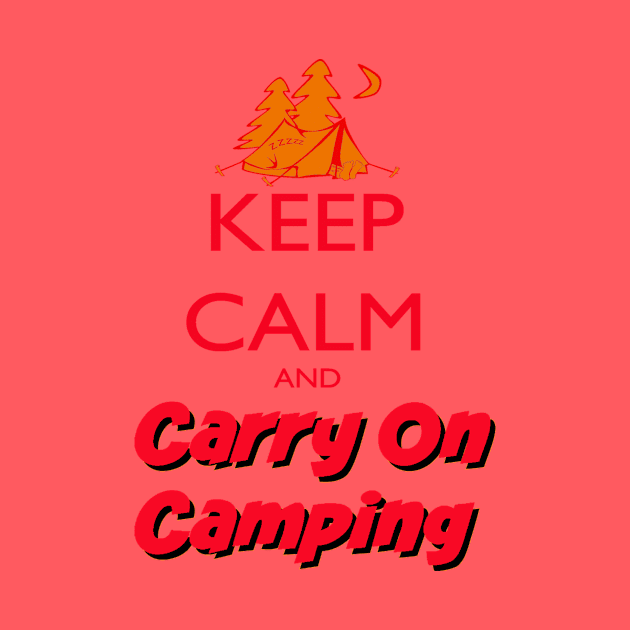 Keep Calm Carry On Camping by KeepCalmWorld