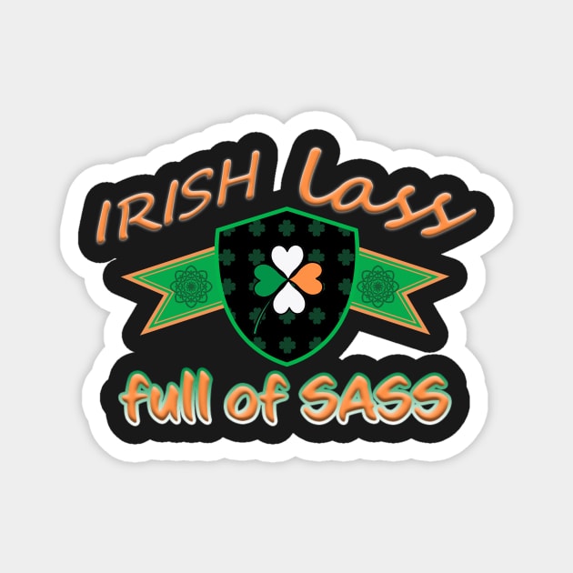 IRISH LASS FULL OF SASS ST PATRICKS DAY SHIRTS AND MORE Magnet by KathyNoNoise