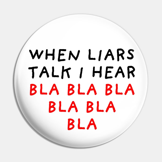 When Liars Talk I Hear Bla Bla Bla Pin by DrawingEggen