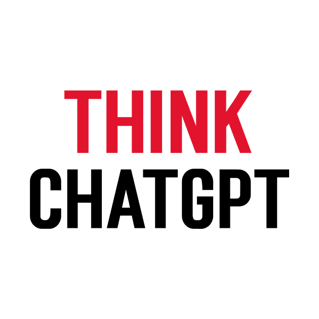 Think ChatGPT by Stupefied Store