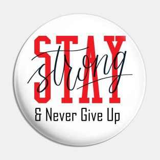 Stay Strong and Never Give Up Pin