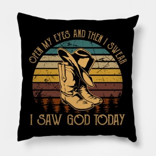 Open My Eyes And Then I Swear I Saw God Today Boots Cowboy Hats Pillow