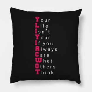 Your Life Isn't Your If you Always Care What Others Think motivational quote Pillow