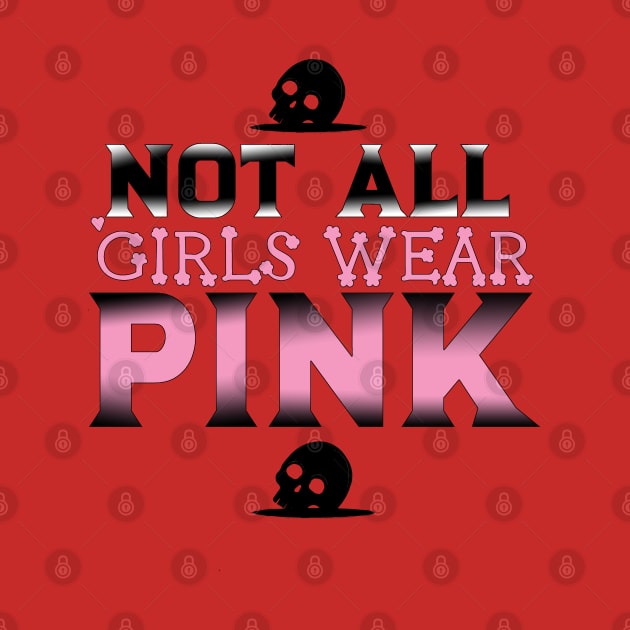 Not All Girls Wear Pink t-shirt, Funny saying, cute shirt, sassy saying, Custom tee, Word art, Font design, Gothic clothing, sassy girl by AYar