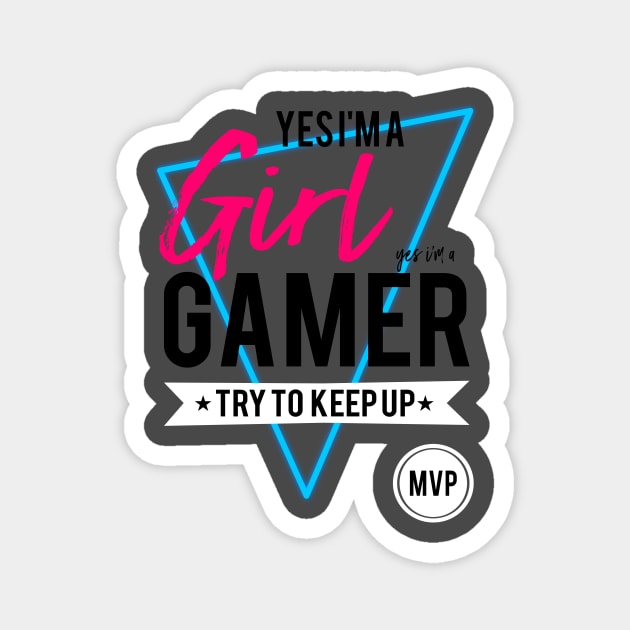 Yes im a girl gamer try to keep up gamers gifts and apparel Magnet by TSHIRT PLACE