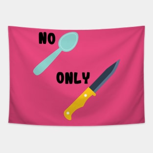 No Spoons Only Knives Tapestry