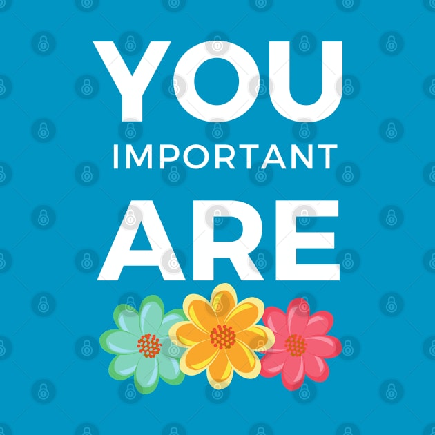 You are important Positive Quote for Girls by Syressence