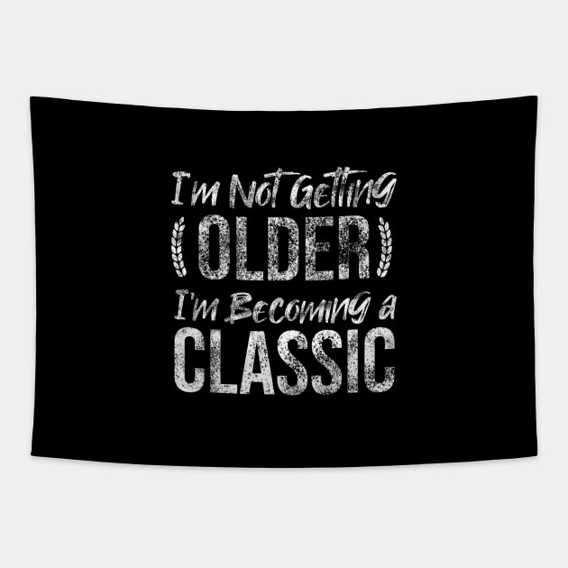 Im Not Getting Older Im Becoming A Classic Tapestry by Rishirt