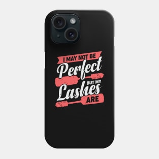 I May Not Be Perfect But My Lashes Are Phone Case