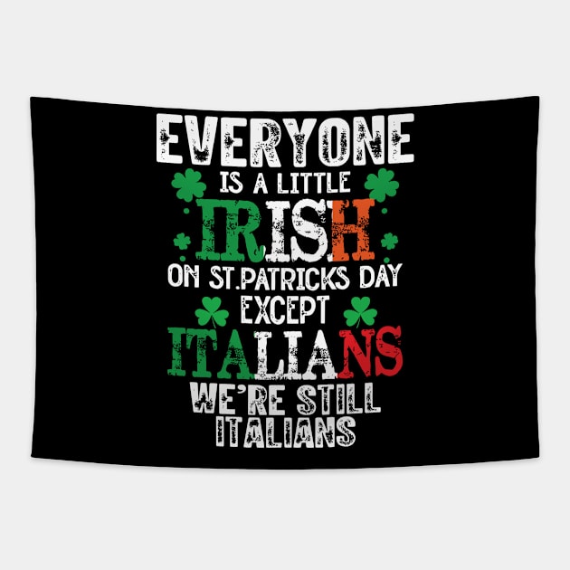 Everyone Is A Little Irish On St Patrick’s Day Except The Italians Tapestry by RansomBergnaum