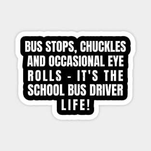 it's the School Bus Driver life! Magnet