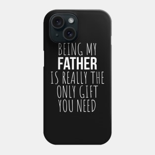 Being My Father Is Really The Only Gift You Need Phone Case