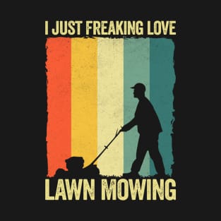 I Just Freaking Love Lawn Mowing T-Shirt