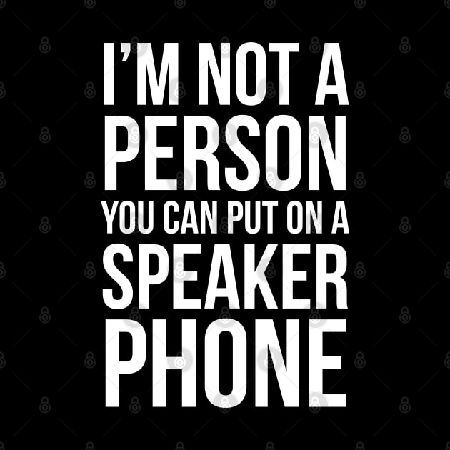 I'm Not A Person You Can Put On A Speaker Phone by evokearo