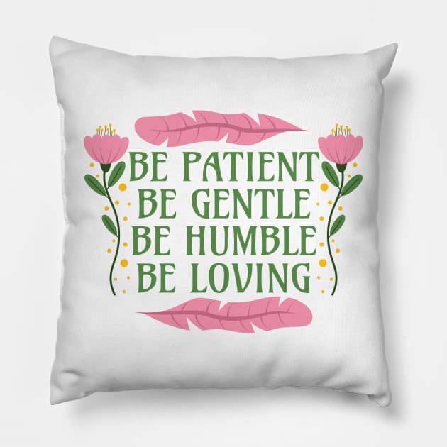 Be Patient Be Gentle Be Humble Be Loving - Ephesians 4:2-3 Pillow by Millusti