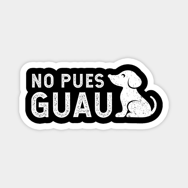 no pues guau - white design Magnet by verde