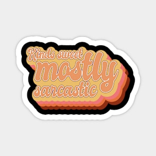 Kinds Sweet Mostly Sarcastic Magnet