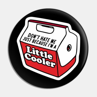 Don't hate me just because I'm a little cooler Pin