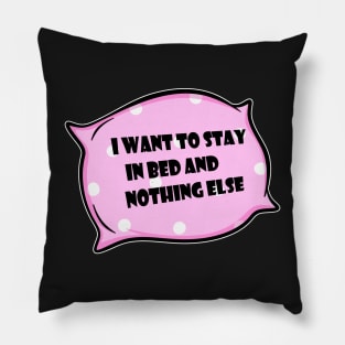 I want to stay in bed and nothing else. Pillow