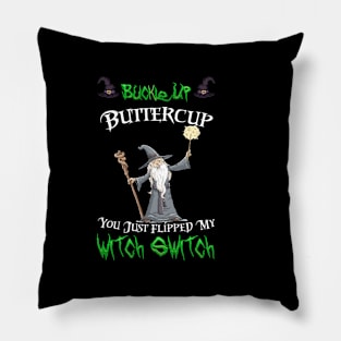 Buckle Up Buttercup You Just Flipped My Witch Switch Pillow