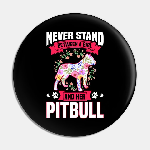 Never Stand Between A Girl And Her Pitbull Pin by White Martian