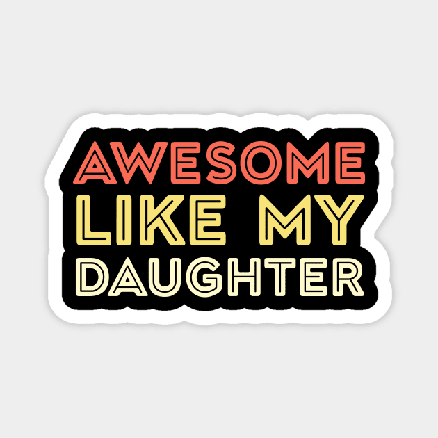 Awesome Like My Daughter Fathers Day Gift Funny Vintage Groovy Magnet by zyononzy