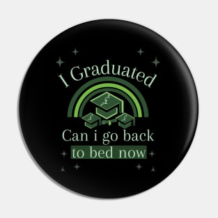 I Graduated Can I Go Back To Bed Now Pin